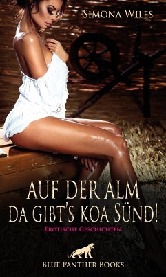 Auf der Alm da gibt's koa Sünd   Erotische Geschichten (eBook, PDF) - Wiles, Simona