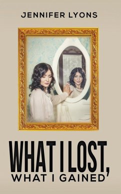 What I Lost, What I Gained (eBook, ePUB) - Lyons, Jennifer