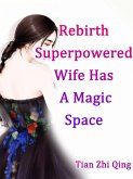 Rebirth: Superpowered Wife Has A Magic Space (eBook, ePUB)