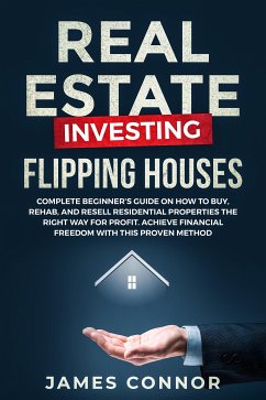 Real Estate Investing – Flipping Houses (eBook, ePUB) - Connor, James