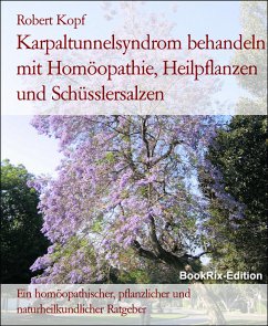 Karpaltunnelsyndrom behandeln mit Homöopathie, Heilpflanzen und Schüsslersalzen (eBook, ePUB) - Kopf, Robert