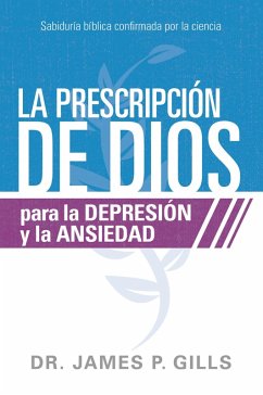 La prescripcion de Dios para la depresion y la ansiedad / God's Rx for Depression and Anxiety (eBook, ePUB) - Gills, James P.