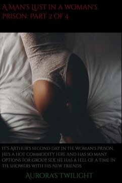 A Man's Lust in a Woman's Prison: Part 2 of 4 (eBook, ePUB) - Twilight, Aurora's