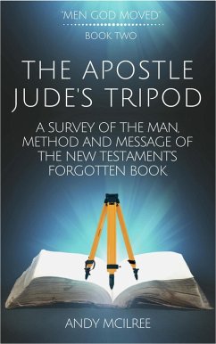 The Apostle Jude's Tripod: A Survey of the Man, Method and Message of the New Testament's Forgotten Book (Men God Moved, #2) (eBook, ePUB) - McIlree, Andy