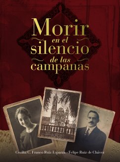 Morir en el silencio de las campanas (eBook, ePUB) - Franco Ruiz Esparza, Cecilia C.; Ruiz de Chávez, Felipe