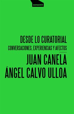 Desde lo curatorial (eBook, ePUB) - Calvo Ulloa, Ángel; Canela, Juan