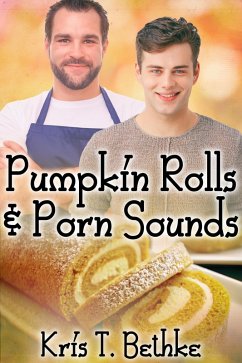 Pumpkin Rolls and Porn Sounds (eBook, ePUB) - Bethke, Kris T.