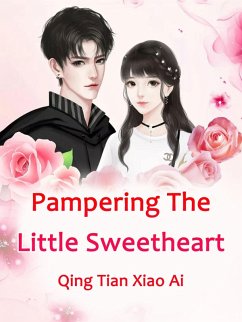 Pampering The Little Sweetheart (eBook, ePUB) - TianXiaoAi, Qing