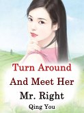 Turn Around And Meet Her Mr. Right (eBook, ePUB) Turn Around And Meet Her Mr. Right (eBook, ePUB)