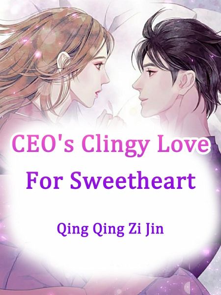 CEO's Clingy Love For Sweetheart (eBook, ePUB) CEO's Clingy Love For Sweetheart (eBook, ePUB)