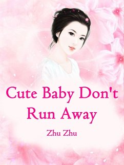 Cute Baby, Don't Run Away (eBook, ePUB) - Zhu, Zhu