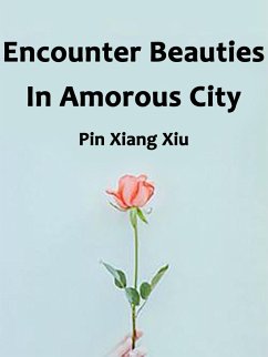 Encounter Beauties In Amorous City (eBook, ePUB) - XiangXiu, Pin Encounter Beauties In Amorous City (eBook, ePUB) - XiangXiu, Pin