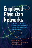 Employed Physician Networks: A Guide to Building Strategic Advantage, Value, and Financial Sustainability (eBook, ePUB)