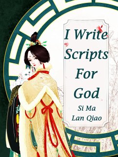 I Write Scripts For God (eBook, ePUB) - MaLanQiao, Si