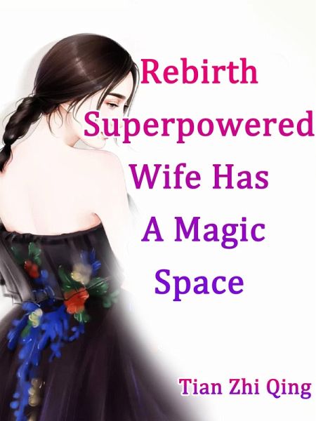 Rebirth: Superpowered Wife Has A Magic Space (eBook, ePUB) Rebirth: Superpowered Wife Has A Magic Space (eBook, ePUB)