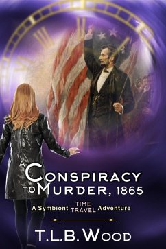 Conspiracy to Murder, 1865 (The Symbiont Time Travel Adventures Series, Book 6) (eBook, ePUB) - Wood, T. L. B.