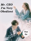 Mr. CEO, I'm Very Obedient (eBook, ePUB) Mr. CEO, I'm Very Obedient (eBook, ePUB)