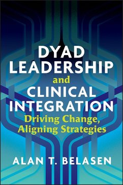 Dyad Leadership and Clinical Integration: Driving Change, Aligning Strategies (eBook, ePUB) - Belasen, Alan