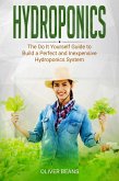 Hydroponics: The Do It Yourself Guide to Build a Perfect and Inexpensive Hydroponics System (eBook, ePUB)