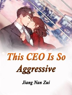 This CEO Is So Aggressive (eBook, ePUB) - NanZui, Jiang