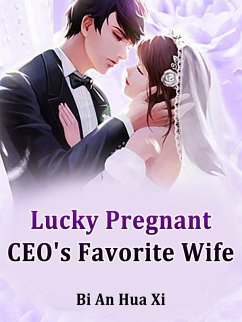 Lucky Pregnant: CEO's Favorite Wife (eBook, ePUB) - AnHuaXi, Bi