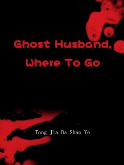 Ghost Husband, Where To Go (eBook, ePUB) - JiaDaShaoYe, Tong