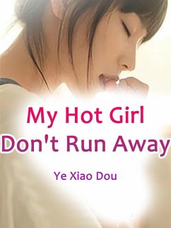 My Hot Girl, Don't Run Away (eBook, ePUB) - XiaoDou, Ye