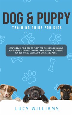 Dog & Puppy Training Guide for Kids (eBook, ePUB) - Williams, Lucy