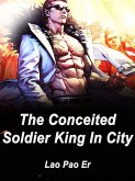 Conceited Soldier King In City (eBook, ePUB)