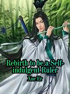 Reborn to be a Self-indulgent Ruler (eBook, ePUB) Cover Reborn to be a Self-indulgent Ruler (eBook, ePUB)