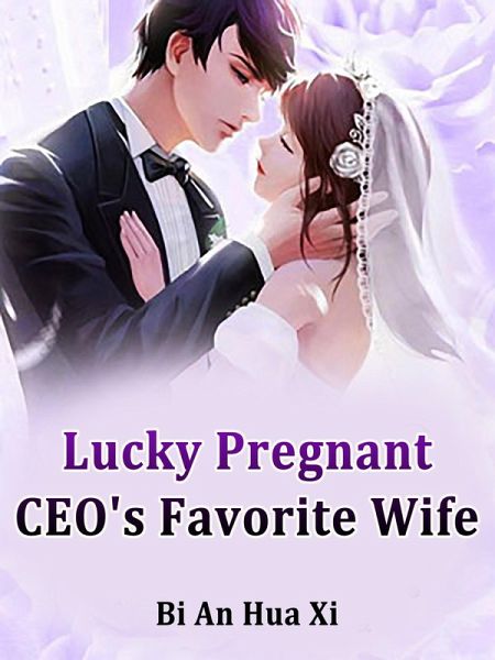 Lucky Pregnant: CEO's Favorite Wife (eBook, ePUB) Lucky Pregnant: CEO's Favorite Wife (eBook, ePUB)