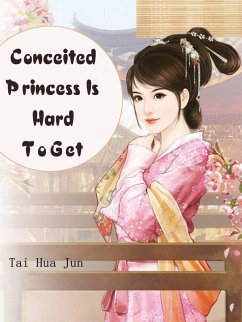 Conceited Princess Is Hard To Get (eBook, ePUB) - HuaJun, Tai