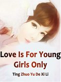 Love Is For Young Girls Only (eBook, ePUB) Love Is For Young Girls Only (eBook, ePUB)