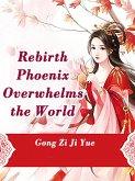 Rebirth: Phoenix Overwhelms the World (eBook, ePUB) Rebirth: Phoenix Overwhelms the World (eBook, ePUB)