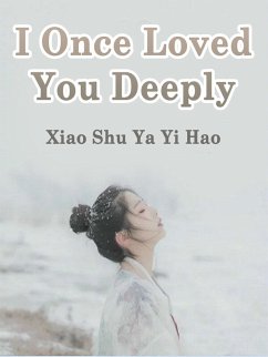 I Once Loved You Deeply (eBook, ePUB) - ShuYaYiHao, Xiao