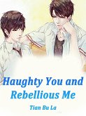 Haughty You and Rebellious Me (eBook, ePUB)