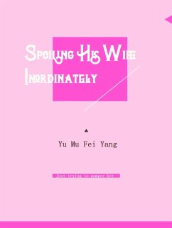 Cover Spoiling His Wife Inordinately (eBook, ePUB)