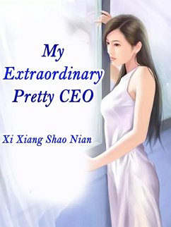 My Extraordinary Pretty CEO (eBook, ePUB) - XiangShaoNian, Xi