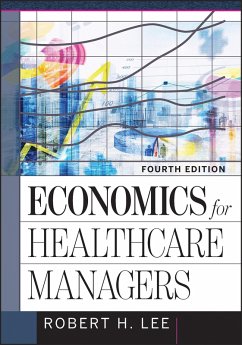 Economics for Healthcare Managers, Fourth Edition (eBook, ePUB) - Lee, Robert