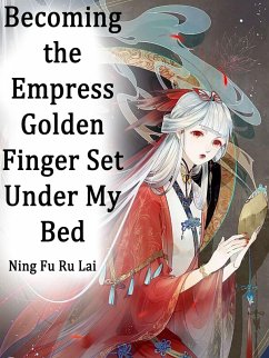 Cover Becoming the Empress: Golden Finger Set Under My Bed (eBook, ePUB)