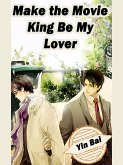 Make the Movie King Be My Lover (eBook, ePUB)