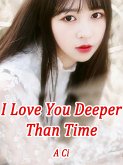 I Love You Deeper Than Time (eBook, ePUB)