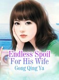 Endless Spoil For His Wife (eBook, ePUB) Endless Spoil For His Wife (eBook, ePUB)
