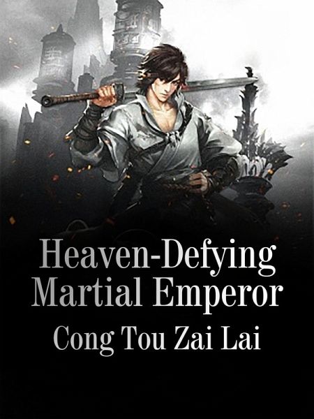 Heaven-Defying Martial Emperor (eBook, ePUB) Heaven-Defying Martial Emperor (eBook, ePUB)