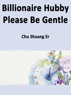 Billionaire Hubby, Please Be Gentle (eBook, ePUB) - ShuangEr, Chu