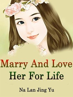 Marry And Love Her For Life (eBook, ePUB) - LanJingYu, Na