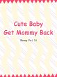 Cute Baby: Get Mommy Back (eBook, ePUB) - Bild 1