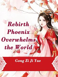 Rebirth: Phoenix Overwhelms the World (eBook, ePUB) - ZiJiYue, Gong