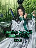 Reborn to be a Self-indulgent Ruler (eBook, ePUB)