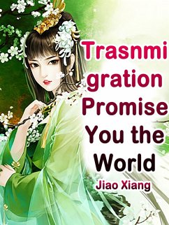 Trasnmigration: Promise You the World (eBook, ePUB) - Xiang, Jiao